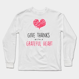 Give thanks with a grateful heart Long Sleeve T-Shirt